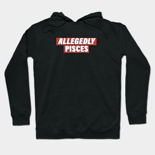 Allegedly Pisces Hoodie